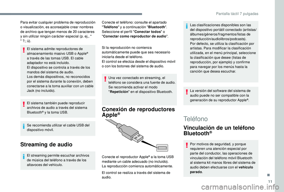 PEUGEOT 108 2018 Manual del propietario (in Spanish) 11
Para evitar cualquier problema de reproducción
o visualización, es aconsejable crear nombres
de archivo que tengan menos de 20
caracteres
y
sin utilizar ningún carácter especial (p. ej. PEUGEOT 108 2018 Manual del propietario (in Spanish) 11
Para evitar cualquier problema de reproducción
o visualización, es aconsejable crear nombres
de archivo que tengan menos de 20
caracteres
y
sin utilizar ningún carácter especial (p. ej.