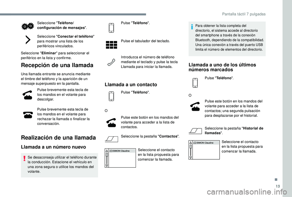PEUGEOT 108 2018 Manual del propietario (in Spanish) 13
Seleccione "Teléfono/
configuración de mensajes ".
Seleccione " Conectar el teléfono "
para mostrar una lista de los
periféricos vinculados.
Seleccione " Eliminar" par PEUGEOT 108 2018 Manual del propietario (in Spanish) 13
Seleccione "Teléfono/
configuración de mensajes ".
Seleccione " Conectar el teléfono "
para mostrar una lista de los
periféricos vinculados.
Seleccione " Eliminar" par