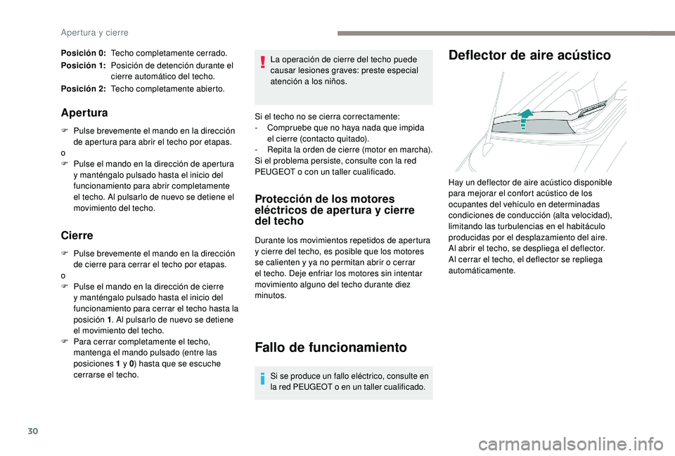 PEUGEOT 108 2018 Manual del propietario (in Spanish) 30
Posición 0:Techo completamente cerrado.
Posición 1: Posición de detención durante el
cierre automático del techo.
Posición 2: Techo completamente abierto.
Apertura
F Pulse brevemente el mand PEUGEOT 108 2018 Manual del propietario (in Spanish) 30
Posición 0:Techo completamente cerrado.
Posición 1: Posición de detención durante el
cierre automático del techo.
Posición 2: Techo completamente abierto.
Apertura
F Pulse brevemente el mand