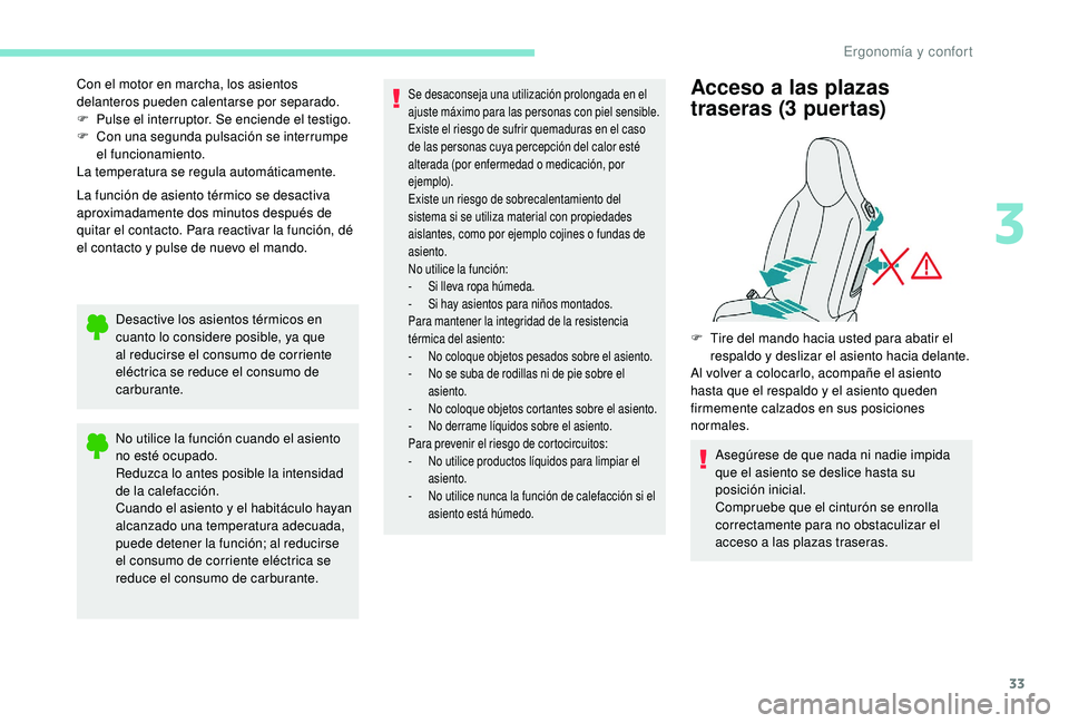 PEUGEOT 108 2018 Manual del propietario (in Spanish) 33
Con el motor en marcha, los asientos
delanteros pueden calentarse por separado.
F
P
ulse el interruptor. Se enciende el testigo.
F
C
on una segunda pulsación se interrumpe
el funcionamiento PEUGEOT 108 2018 Manual del propietario (in Spanish) 33
Con el motor en marcha, los asientos
delanteros pueden calentarse por separado.
F
P
ulse el interruptor. Se enciende el testigo.
F
C
on una segunda pulsación se interrumpe
el funcionamiento