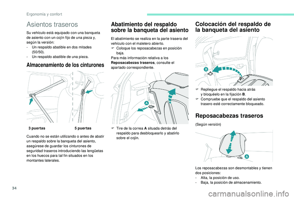 PEUGEOT 108 2018 Manual del propietario (in Spanish) 34
Asientos traseros
Su vehículo está equipado con una banqueta
de asiento con un cojín fijo de una pieza y,
según la versión:
-
U
n respaldo abatible en dos mitades
(50/50).
-
U
n respal PEUGEOT 108 2018 Manual del propietario (in Spanish) 34
Asientos traseros
Su vehículo está equipado con una banqueta
de asiento con un cojín fijo de una pieza y,
según la versión:
-
U
n respaldo abatible en dos mitades
(50/50).
-
U
n respal