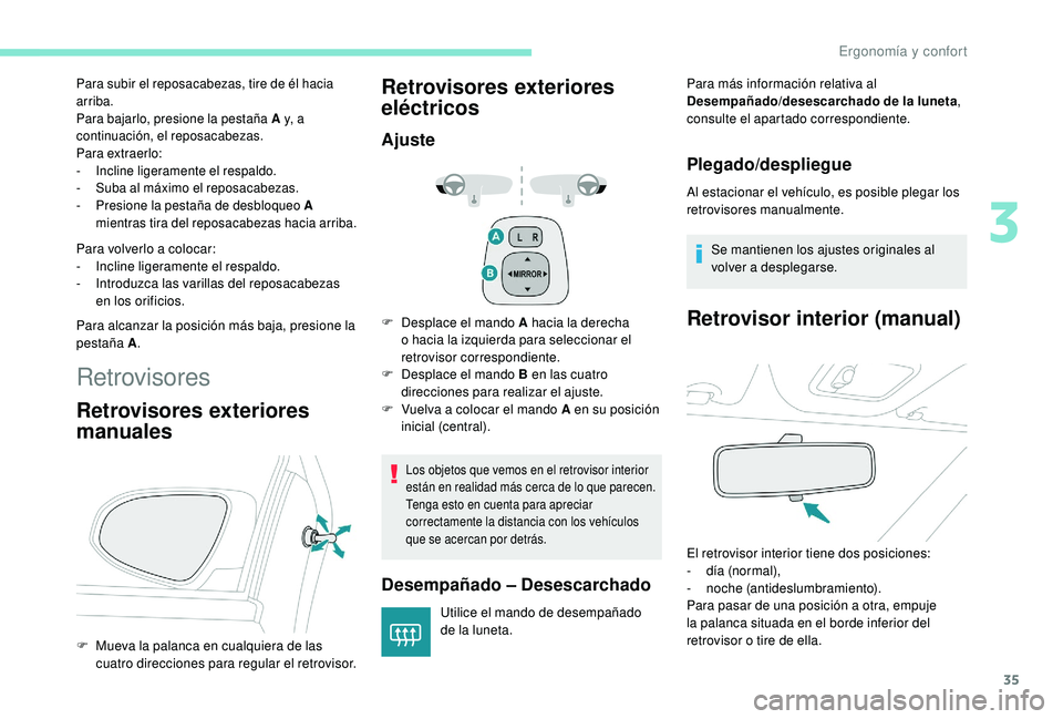 PEUGEOT 108 2018 Manual del propietario (in Spanish) 35
Para subir el reposacabezas, tire de él hacia
arriba.
Para bajarlo, presione la pestaña A y, a
continuación, el reposacabezas.
Para extraerlo:
-
I
ncline ligeramente el respaldo.
-
S
uba a PEUGEOT 108 2018 Manual del propietario (in Spanish) 35
Para subir el reposacabezas, tire de él hacia
arriba.
Para bajarlo, presione la pestaña A y, a
continuación, el reposacabezas.
Para extraerlo:
-
I
ncline ligeramente el respaldo.
-
S
uba a