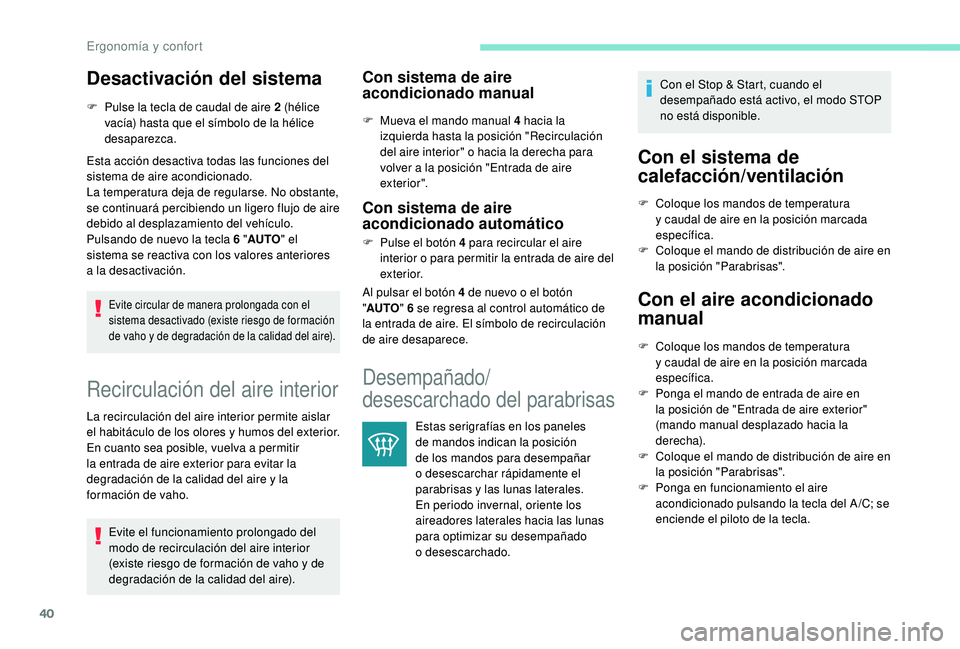 PEUGEOT 108 2018 Manual del propietario (in Spanish) 40
Desactivación del sistema
F Pulse la tecla de caudal de aire 2 (hélice vacía) hasta que el símbolo de la hélice
desaparezca.
Esta acción desactiva todas las funciones del
sistema de aire ac PEUGEOT 108 2018 Manual del propietario (in Spanish) 40
Desactivación del sistema
F Pulse la tecla de caudal de aire 2 (hélice vacía) hasta que el símbolo de la hélice
desaparezca.
Esta acción desactiva todas las funciones del
sistema de aire ac