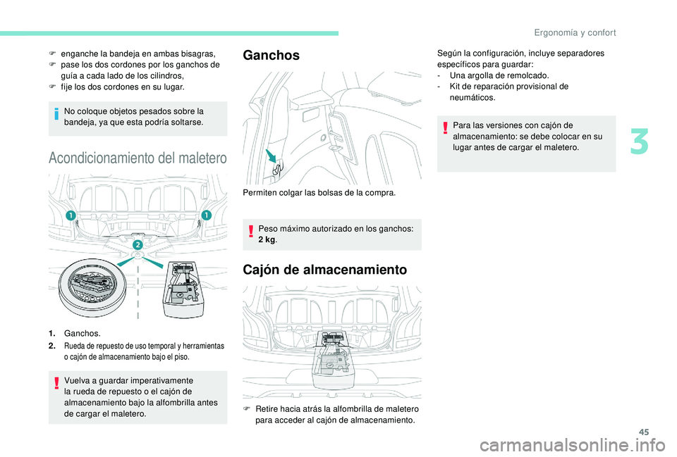 PEUGEOT 108 2018 Manual del propietario (in Spanish) 45
No coloque objetos pesados sobre la
bandeja, ya que esta podría soltarse.
Acondicionamiento del maletero
1.Ganchos.
2.
Rueda de repuesto de uso temporal y herramientas
o cajón de almacenamien PEUGEOT 108 2018 Manual del propietario (in Spanish) 45
No coloque objetos pesados sobre la
bandeja, ya que esta podría soltarse.
Acondicionamiento del maletero
1.Ganchos.
2.
Rueda de repuesto de uso temporal y herramientas
o cajón de almacenamien