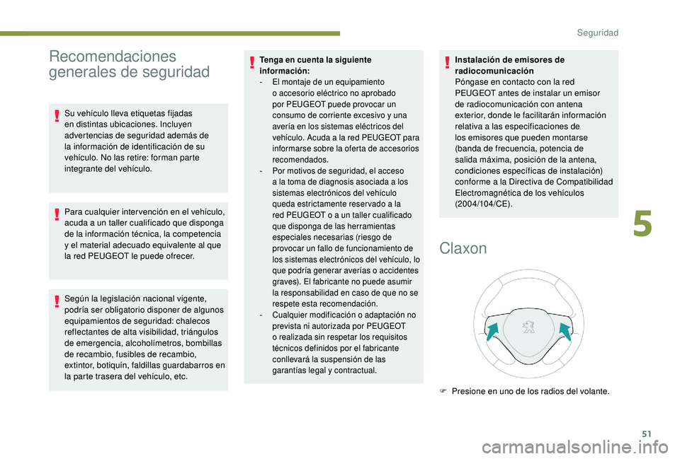 PEUGEOT 108 2018 Manual del propietario (in Spanish) 51
Recomendaciones
generales de seguridad
Su vehículo lleva etiquetas fijadas
en distintas ubicaciones. Incluyen
advertencias de seguridad además de
la información de identificación de su
veh PEUGEOT 108 2018 Manual del propietario (in Spanish) 51
Recomendaciones
generales de seguridad
Su vehículo lleva etiquetas fijadas
en distintas ubicaciones. Incluyen
advertencias de seguridad además de
la información de identificación de su
veh