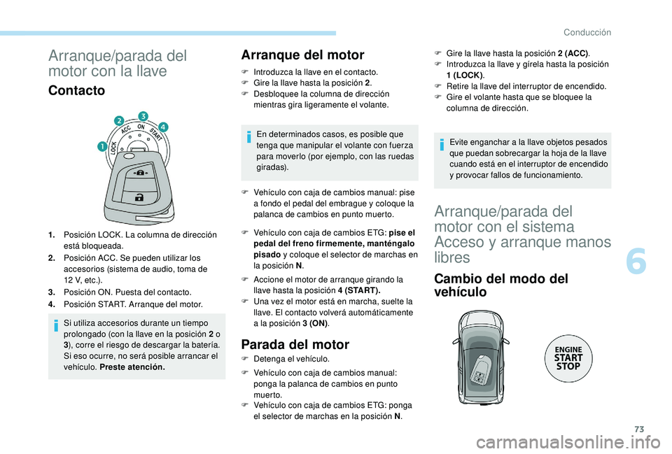 PEUGEOT 108 2018 Manual del propietario (in Spanish) 73
Arranque/parada del
motor con la llave
Contacto
1.Posición LOCK. La columna de dirección
está bloqueada.
2. Posición ACC. Se pueden utilizar los
accesorios (sistema de audio, toma de
12
V PEUGEOT 108 2018 Manual del propietario (in Spanish) 73
Arranque/parada del
motor con la llave
Contacto
1.Posición LOCK. La columna de dirección
está bloqueada.
2. Posición ACC. Se pueden utilizar los
accesorios (sistema de audio, toma de
12
V