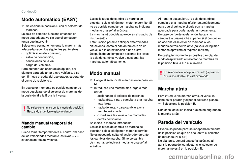 PEUGEOT 108 2018 Manual del propietario (in Spanish) 78
F Seleccione la posición E con el selector de marchas.
La caja de cambios funciona entonces en
modo autoadaptativo sin que el conductor
tenga que intervenir.
Selecciona permanentemente la marcha PEUGEOT 108 2018 Manual del propietario (in Spanish) 78
F Seleccione la posición E con el selector de marchas.
La caja de cambios funciona entonces en
modo autoadaptativo sin que el conductor
tenga que intervenir.
Selecciona permanentemente la marcha