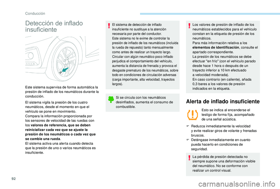 PEUGEOT 108 2018 Manual del propietario (in Spanish) 92
Detección de inflado
insuficiente
El sistema vigila la presión de los cuatro
neumáticos, desde el momento en que el
vehículo se pone en movimiento.
Compara la información proporcionada por PEUGEOT 108 2018 Manual del propietario (in Spanish) 92
Detección de inflado
insuficiente
El sistema vigila la presión de los cuatro
neumáticos, desde el momento en que el
vehículo se pone en movimiento.
Compara la información proporcionada por
