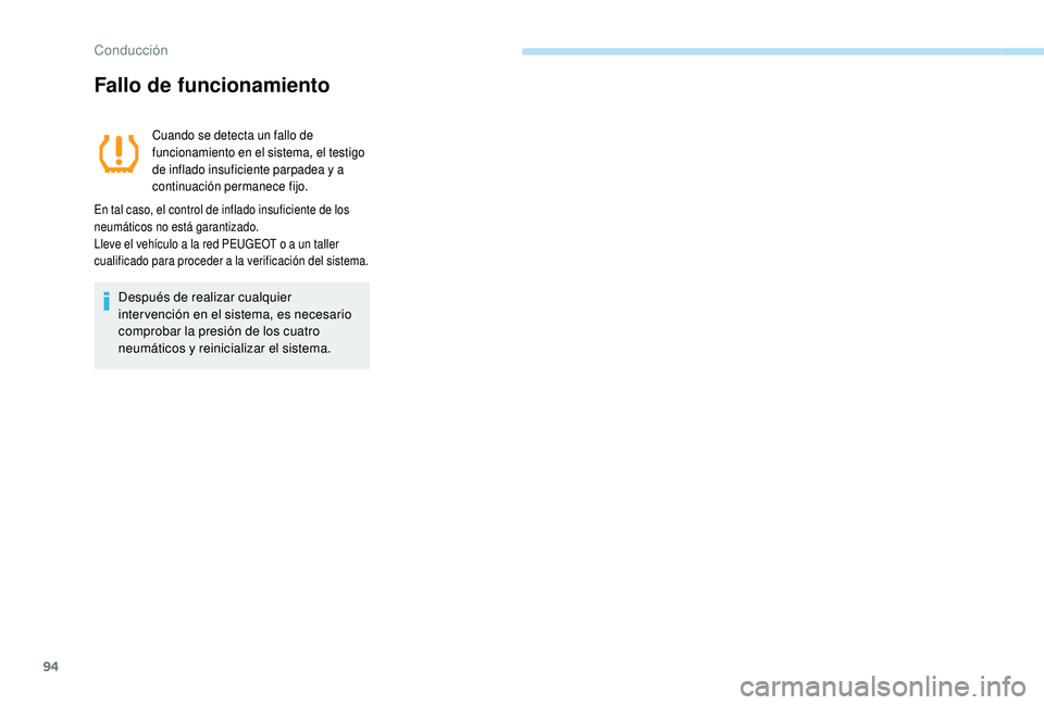 PEUGEOT 108 2018 Manual del propietario (in Spanish) 94
Fallo de funcionamiento
Cuando se detecta un fallo de
funcionamiento en el sistema, el testigo
de inflado insuficiente parpadea y a
continuación permanece fijo.
En tal caso, el control de infl PEUGEOT 108 2018 Manual del propietario (in Spanish) 94
Fallo de funcionamiento
Cuando se detecta un fallo de
funcionamiento en el sistema, el testigo
de inflado insuficiente parpadea y a
continuación permanece fijo.
En tal caso, el control de infl