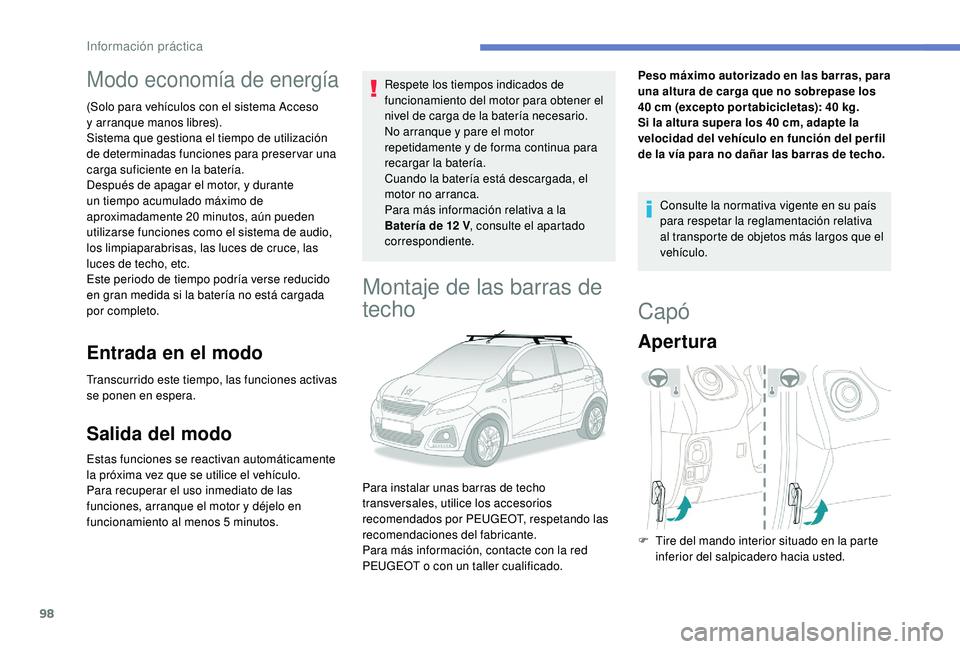 PEUGEOT 108 2018 Manual del propietario (in Spanish) 98
Modo economía de energía
(Solo para vehículos con el sistema Acceso
y arranque manos libres).
Sistema que gestiona el tiempo de utilización
de determinadas funciones para preservar una
carga PEUGEOT 108 2018 Manual del propietario (in Spanish) 98
Modo economía de energía
(Solo para vehículos con el sistema Acceso
y arranque manos libres).
Sistema que gestiona el tiempo de utilización
de determinadas funciones para preservar una
carga