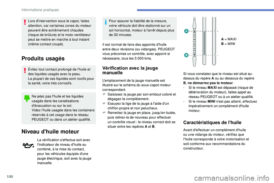 PEUGEOT 108 2018 Manuel du propriétaire (in French) 100
Lors d'inter vention sous le capot, faites
attention, car certaines zones du moteur
peuvent être extrêmement chaudes
(risque de brûlure) et le moto-ventilateur
peut se mettre en marche PEUGEOT 108 2018 Manuel du propriétaire (in French) 100
Lors d'inter vention sous le capot, faites
attention, car certaines zones du moteur
peuvent être extrêmement chaudes
(risque de brûlure) et le moto-ventilateur
peut se mettre en marche