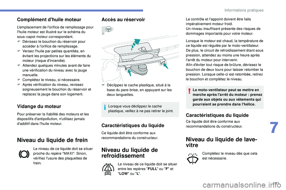 PEUGEOT 108 2018 Manuel du propriétaire (in French) 101
Complément d'huile moteur
L'emplacement de l'orifice de remplissage pour
l'huile moteur est illustré sur le schéma du
sous-capot moteur correspondant.
F
D
évissez le boucho PEUGEOT 108 2018 Manuel du propriétaire (in French) 101
Complément d'huile moteur
L'emplacement de l'orifice de remplissage pour
l'huile moteur est illustré sur le schéma du
sous-capot moteur correspondant.
F
D
évissez le boucho