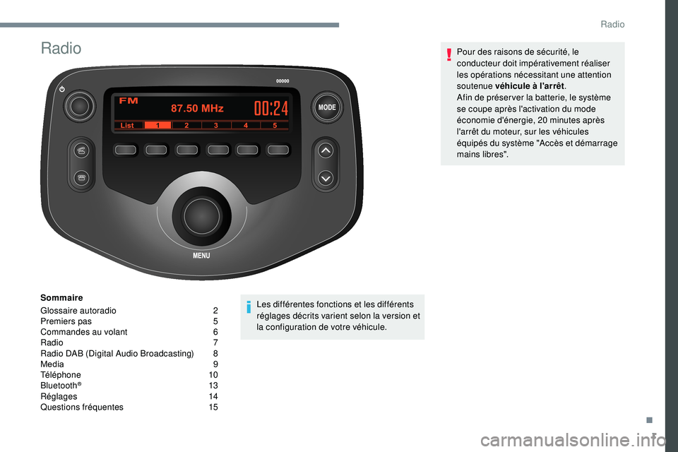 PEUGEOT 108 2018  Manuel du propriétaire (in French) 1
MODE
Radio
Sommaire
Glossaire autoradio  
2
P

remiers pas   
5
C

ommandes au volant   
6
R

adio   
7
R

adio DAB (Digital Audio Broadcasting)   
8
M

edia 	 	 9
Téléphone 
 
1
 0
Bluetooth
® 1