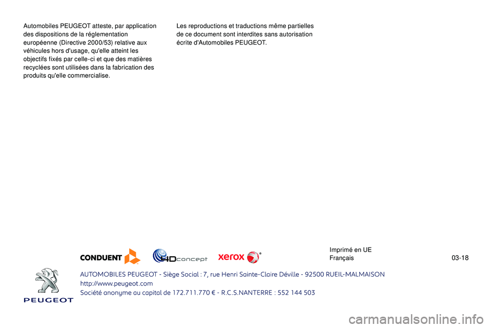PEUGEOT 108 2018 Manuel du propriétaire (in French) 03-18
Automobiles PEUGEOT atteste, par application
des dispositions de la réglementation
européenne (Directive 2000/53) relative aux
véhicules hors d'usage, qu'elle atteint les
objectif PEUGEOT 108 2018 Manuel du propriétaire (in French) 03-18
Automobiles PEUGEOT atteste, par application
des dispositions de la réglementation
européenne (Directive 2000/53) relative aux
véhicules hors d'usage, qu'elle atteint les
objectif
