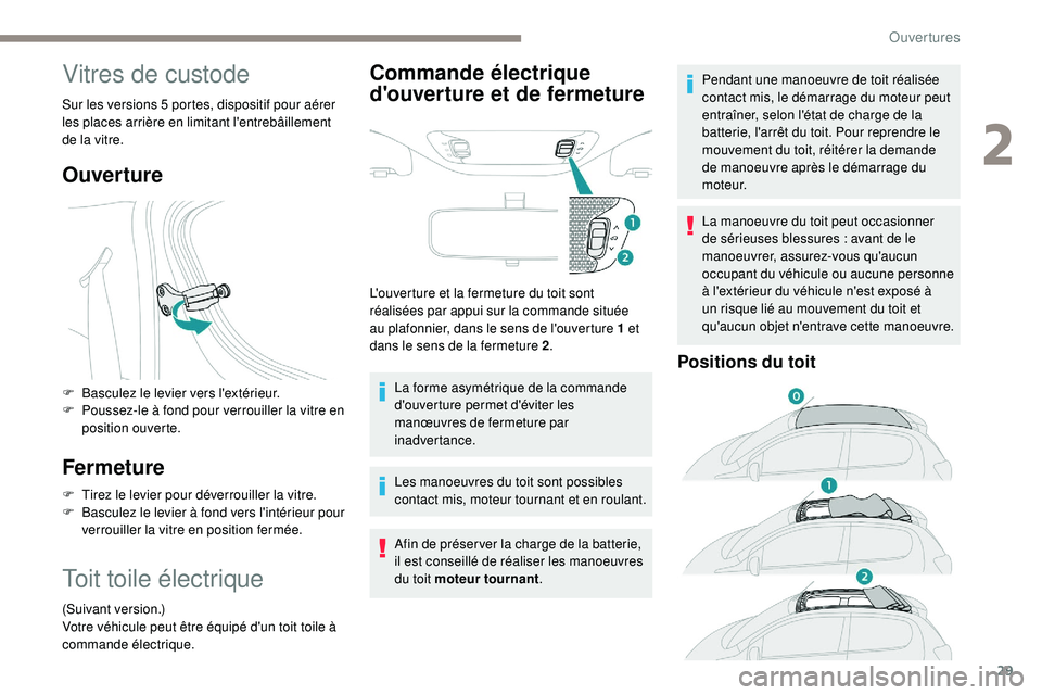 PEUGEOT 108 2018 Manuel du propriétaire (in French) 29
Vitres de custode
Sur les versions 5 portes, dispositif pour aérer
les places arrière en limitant l'entrebâillement
de la vitre.
Ouverture
F Basculez le levier vers l'extérieur.
F P o PEUGEOT 108 2018 Manuel du propriétaire (in French) 29
Vitres de custode
Sur les versions 5 portes, dispositif pour aérer
les places arrière en limitant l'entrebâillement
de la vitre.
Ouverture
F Basculez le levier vers l'extérieur.
F P o