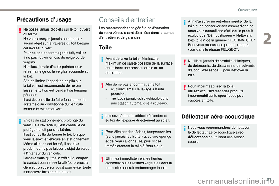 PEUGEOT 108 2018 Manuel du propriétaire (in French) 31
Précautions d'usage
Ne posez jamais d'objets sur le toit ouvert
ou fermé.
Ne vous asseyez jamais ou ne posez
aucun objet sur la traverse du toit lorsque
celui-ci est ouvert.
Pour ne pa PEUGEOT 108 2018 Manuel du propriétaire (in French) 31
Précautions d'usage
Ne posez jamais d'objets sur le toit ouvert
ou fermé.
Ne vous asseyez jamais ou ne posez
aucun objet sur la traverse du toit lorsque
celui-ci est ouvert.
Pour ne pa