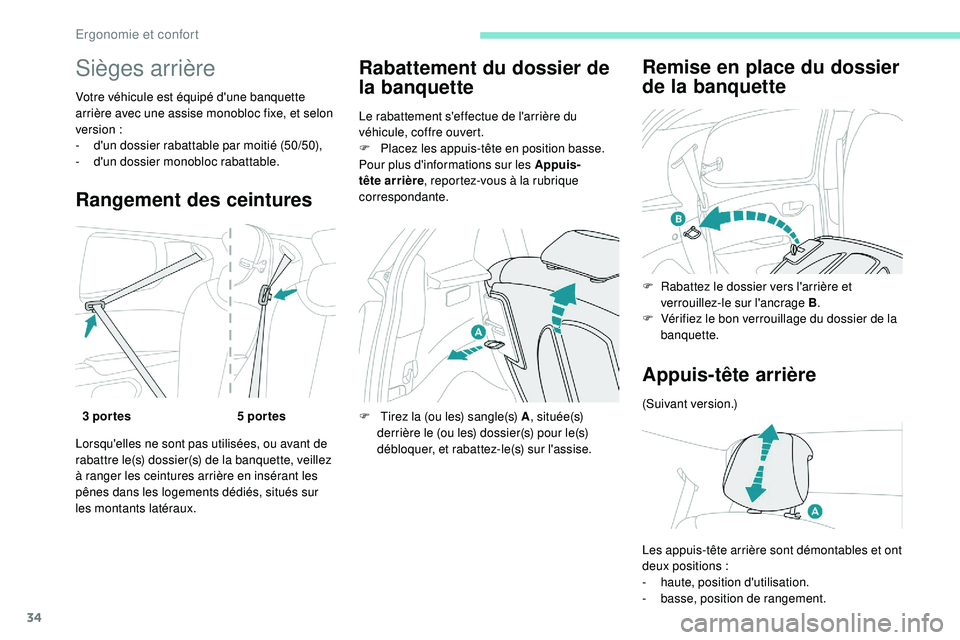 PEUGEOT 108 2018  Manuel du propriétaire (in French) 34
Sièges arrière
Votre véhicule est équipé d'une banquette 
arrière avec une assise monobloc fixe, et selon 
version
 
:
-
 
d
 'un dossier rabattable par moitié (50/50),
-
 d

'un