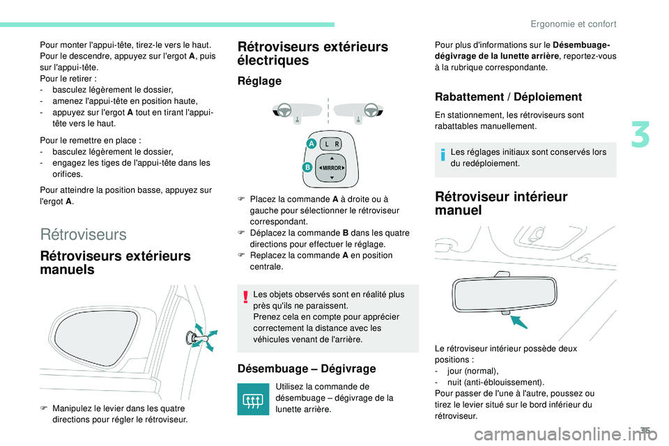 PEUGEOT 108 2018 Manuel du propriétaire (in French) 35
Pour monter l'appui-tête, tirez-le vers le haut.
Pour le descendre, appuyez sur l'ergot A, puis
sur l'appui-tête.
Pour le retirer
:
-
b
asculez légèrement le dossier,
-
a
me PEUGEOT 108 2018 Manuel du propriétaire (in French) 35
Pour monter l'appui-tête, tirez-le vers le haut.
Pour le descendre, appuyez sur l'ergot A, puis
sur l'appui-tête.
Pour le retirer
:
-
b
asculez légèrement le dossier,
-
a
me