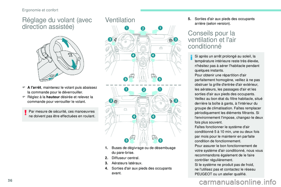 PEUGEOT 108 2018 Manuel du propriétaire (in French) 36
Réglage du volant (avec
direction assistée)
F A l'arrêt, maintenez le volant puis abaissez
la commande pour le déverrouiller.
F
R
églez à la hauteur désirée et relevez la
command PEUGEOT 108 2018 Manuel du propriétaire (in French) 36
Réglage du volant (avec
direction assistée)
F A l'arrêt, maintenez le volant puis abaissez
la commande pour le déverrouiller.
F
R
églez à la hauteur désirée et relevez la
command