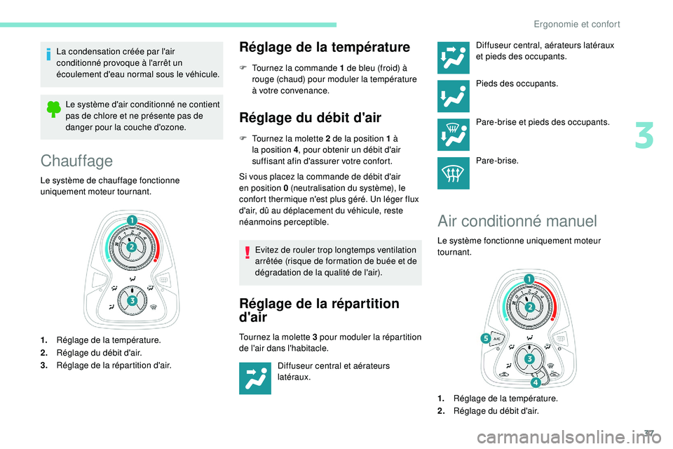 PEUGEOT 108 2018 Manuel du propriétaire (in French) 37
La condensation créée par l'air
conditionné provoque à l'arrêt un
écoulement d'eau normal sous le véhicule.Le système d'air conditionné ne contient
pas de chlore et ne p PEUGEOT 108 2018 Manuel du propriétaire (in French) 37
La condensation créée par l'air
conditionné provoque à l'arrêt un
écoulement d'eau normal sous le véhicule.Le système d'air conditionné ne contient
pas de chlore et ne p