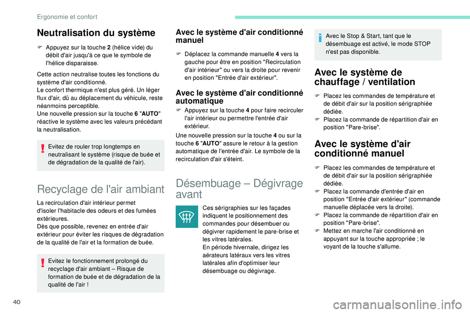 PEUGEOT 108 2018 Manuel du propriétaire (in French) 40
Neutralisation du système
F Appuyez sur la touche 2 (hélice vide) du débit d'air jusqu'à ce que le symbole de
l'hélice disparaisse.
Cette action neutralise toutes les fonctions du PEUGEOT 108 2018 Manuel du propriétaire (in French) 40
Neutralisation du système
F Appuyez sur la touche 2 (hélice vide) du débit d'air jusqu'à ce que le symbole de
l'hélice disparaisse.
Cette action neutralise toutes les fonctions du