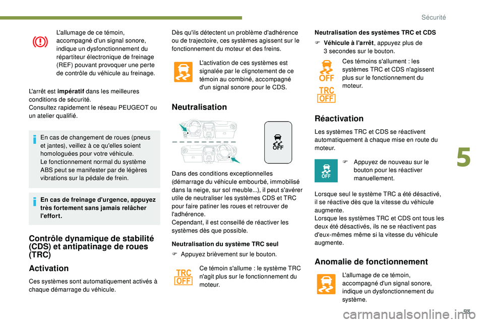 PEUGEOT 108 2018 Manuel du propriétaire (in French) 53
L'allumage de ce témoin,
accompagné d'un signal sonore,
indique un dysfonctionnement du
répartiteur électronique de freinage
(REF) pouvant provoquer une perte
de contrôle du véhi PEUGEOT 108 2018 Manuel du propriétaire (in French) 53
L'allumage de ce témoin,
accompagné d'un signal sonore,
indique un dysfonctionnement du
répartiteur électronique de freinage
(REF) pouvant provoquer une perte
de contrôle du véhi