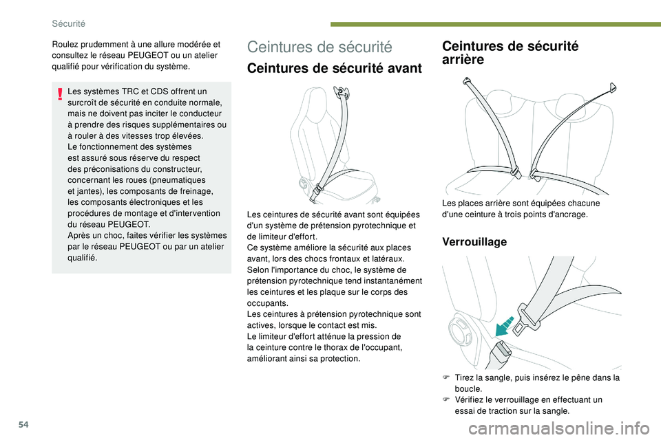PEUGEOT 108 2018 Manuel du propriétaire (in French) 54
Roulez prudemment à une allure modérée et
consultez le réseau PEUGEOT ou un atelier
qualifié pour vérification du système.Les systèmes TRC et CDS offrent un
surcroît de sécurité en co PEUGEOT 108 2018 Manuel du propriétaire (in French) 54
Roulez prudemment à une allure modérée et
consultez le réseau PEUGEOT ou un atelier
qualifié pour vérification du système.Les systèmes TRC et CDS offrent un
surcroît de sécurité en co