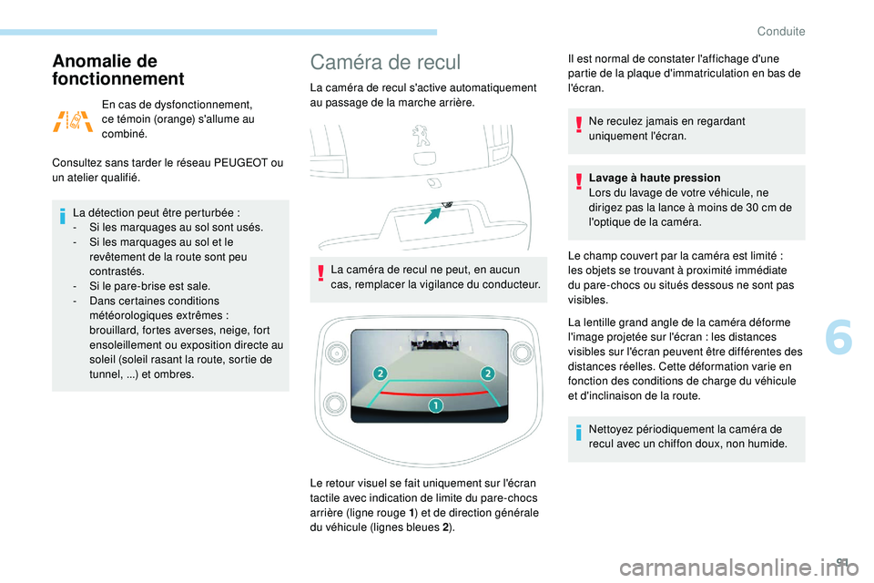 PEUGEOT 108 2018 Manuel du propriétaire (in French) 91
Anomalie de
fonctionnement
En cas de dysfonctionnement,
ce témoin (orange) s'allume au
combiné.
Consultez sans tarder le réseau PEUGEOT ou
un atelier qualifié.
La détection peut être PEUGEOT 108 2018 Manuel du propriétaire (in French) 91
Anomalie de
fonctionnement
En cas de dysfonctionnement,
ce témoin (orange) s'allume au
combiné.
Consultez sans tarder le réseau PEUGEOT ou
un atelier qualifié.
La détection peut être