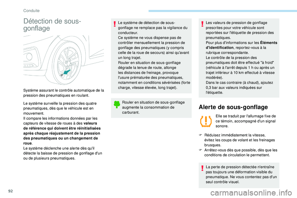 PEUGEOT 108 2018 Manuel du propriétaire (in French) 92
Détection de sous-
gonflage
Le système sur veille la pression des quatre
pneumatiques, dès que le véhicule est en
mouvement.
Il compare les informations données par les
capteurs de vitesse PEUGEOT 108 2018 Manuel du propriétaire (in French) 92
Détection de sous-
gonflage
Le système sur veille la pression des quatre
pneumatiques, dès que le véhicule est en
mouvement.
Il compare les informations données par les
capteurs de vitesse