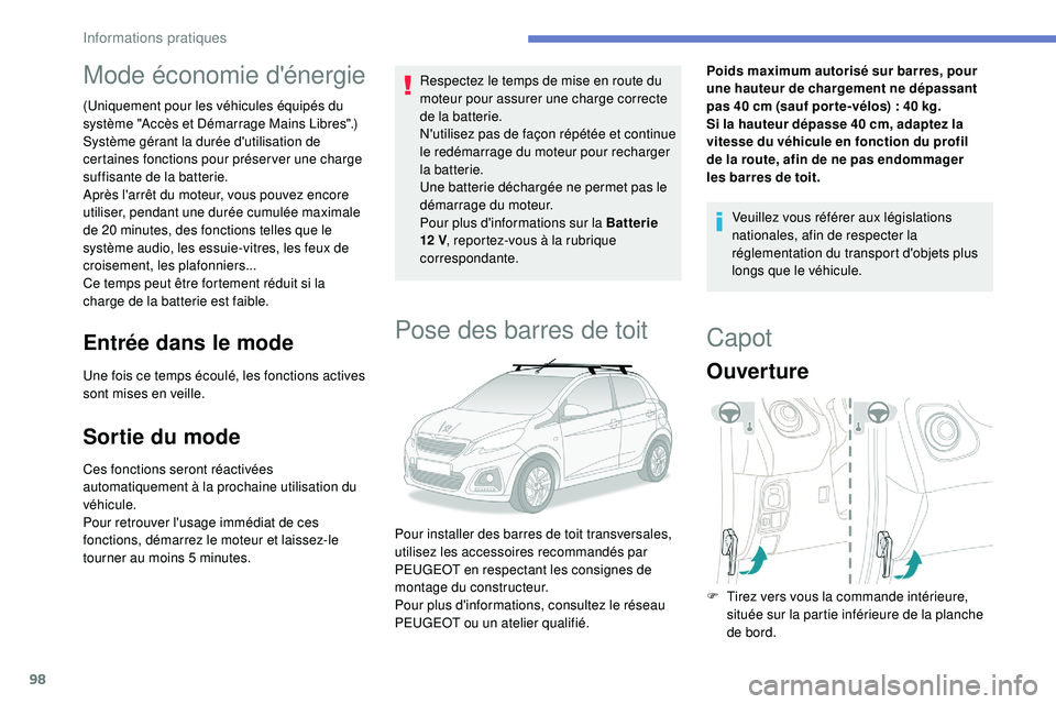 PEUGEOT 108 2018 Manuel du propriétaire (in French) 98
Mode économie d'énergie
(Uniquement pour les véhicules équipés du
système "Accès et Démarrage Mains Libres".)
Système gérant la durée d'utilisation de
certaines fonctio PEUGEOT 108 2018 Manuel du propriétaire (in French) 98
Mode économie d'énergie
(Uniquement pour les véhicules équipés du
système "Accès et Démarrage Mains Libres".)
Système gérant la durée d'utilisation de
certaines fonctio