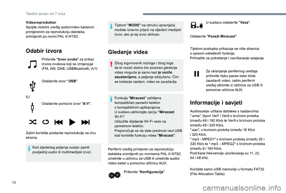 PEUGEOT 108 2018 Upute Za Rukovanje (in Croatian) 10
Odaberite pomoćni izvor "A/V".
Kod sljedećeg paljenja sustav pamti
posljednji audio ili multimedijski izvor. Tipkom "
MODE" na obruču upravljača
možete izravno prijeći na sl PEUGEOT 108 2018 Upute Za Rukovanje (in Croatian) 10
Odaberite pomoćni izvor "A/V".
Kod sljedećeg paljenja sustav pamti
posljednji audio ili multimedijski izvor. Tipkom "
MODE" na obruču upravljača
možete izravno prijeći na sl