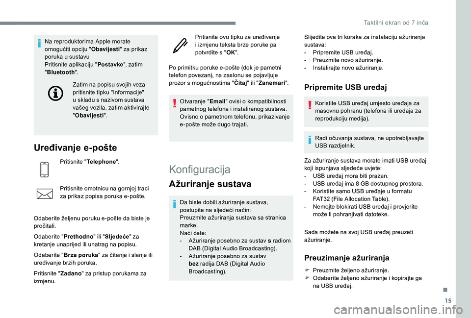 PEUGEOT 108 2018 Upute Za Rukovanje (in Croatian) 15
Na reproduktorima Apple morate
omogućiti opciju "Obavijesti" za prikaz
poruka u
sustavu
Pritisnite aplikaciju " Postavke", zatim
" Bluetooth ".
Uređivanje e-pošte
Pr PEUGEOT 108 2018 Upute Za Rukovanje (in Croatian) 15
Na reproduktorima Apple morate
omogućiti opciju "Obavijesti" za prikaz
poruka u
sustavu
Pritisnite aplikaciju " Postavke", zatim
" Bluetooth ".
Uređivanje e-pošte
Pr
