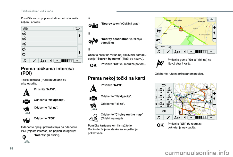 PEUGEOT 108 2018 Upute Za Rukovanje (in Croatian) 18
Prema točkama interesa
(POI)
Točke interesa (POI) razvrstane su
u kategorije.
Pritisnite " N AV I".
Odaberite " Navigacija".
Odaberite " Idi na".
Odaberite " POI" PEUGEOT 108 2018 Upute Za Rukovanje (in Croatian) 18
Prema točkama interesa
(POI)
Točke interesa (POI) razvrstane su
u kategorije.
Pritisnite " N AV I".
Odaberite " Navigacija".
Odaberite " Idi na".
Odaberite " POI"