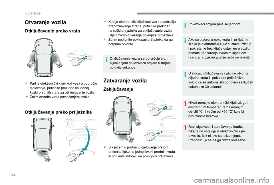 PEUGEOT 108 2018 Upute Za Rukovanje (in Croatian) 24
Otvaranje vozila
Otključavanje preko vrata
Otključavanje preko prtljažnika
F Kad je elektronički ključ kod vas i u području
djelovanja, pritisnite prekidač na jednoj
kvaki prednjih vrata PEUGEOT 108 2018 Upute Za Rukovanje (in Croatian) 24
Otvaranje vozila
Otključavanje preko vrata
Otključavanje preko prtljažnika
F Kad je elektronički ključ kod vas i u području
djelovanja, pritisnite prekidač na jednoj
kvaki prednjih vrata