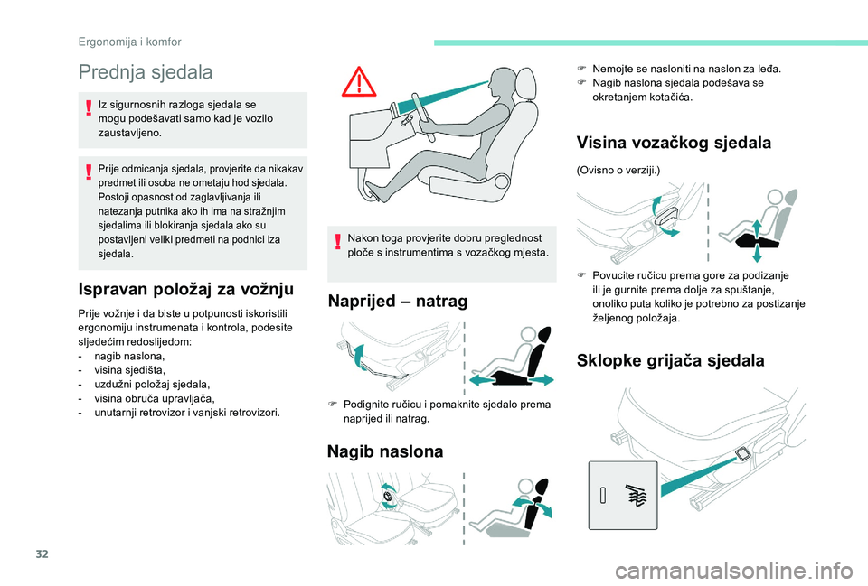 PEUGEOT 108 2018 Upute Za Rukovanje (in Croatian) 32
Prednja sjedala
Iz sigurnosnih razloga sjedala se
mogu podešavati samo kad je vozilo
zaustavljeno.
Prije odmicanja sjedala, provjerite da nikakav
predmet ili osoba ne ometaju hod sjedala.
Posto PEUGEOT 108 2018 Upute Za Rukovanje (in Croatian) 32
Prednja sjedala
Iz sigurnosnih razloga sjedala se
mogu podešavati samo kad je vozilo
zaustavljeno.
Prije odmicanja sjedala, provjerite da nikakav
predmet ili osoba ne ometaju hod sjedala.
Posto