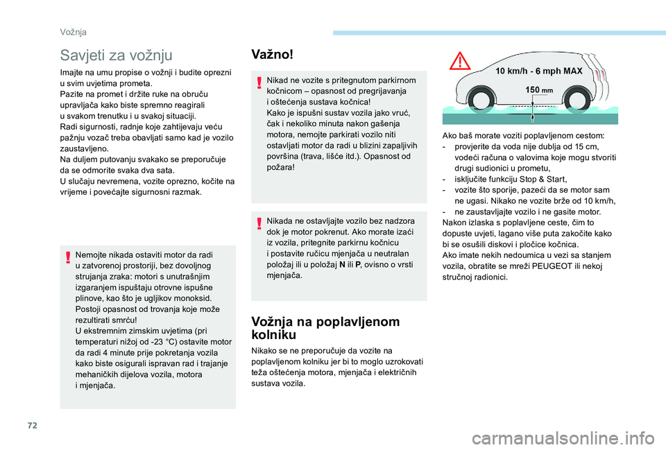 PEUGEOT 108 2018 Upute Za Rukovanje (in Croatian) 72
Savjeti za vožnju
Imajte na umu propise o vožnji i budite oprezni
u svim uvjetima prometa.
Pazite na promet i
držite ruke na obruču
upravljača kako biste spremno reagirali
u
svakom tr PEUGEOT 108 2018 Upute Za Rukovanje (in Croatian) 72
Savjeti za vožnju
Imajte na umu propise o vožnji i budite oprezni
u svim uvjetima prometa.
Pazite na promet i
držite ruke na obruču
upravljača kako biste spremno reagirali
u
svakom tr