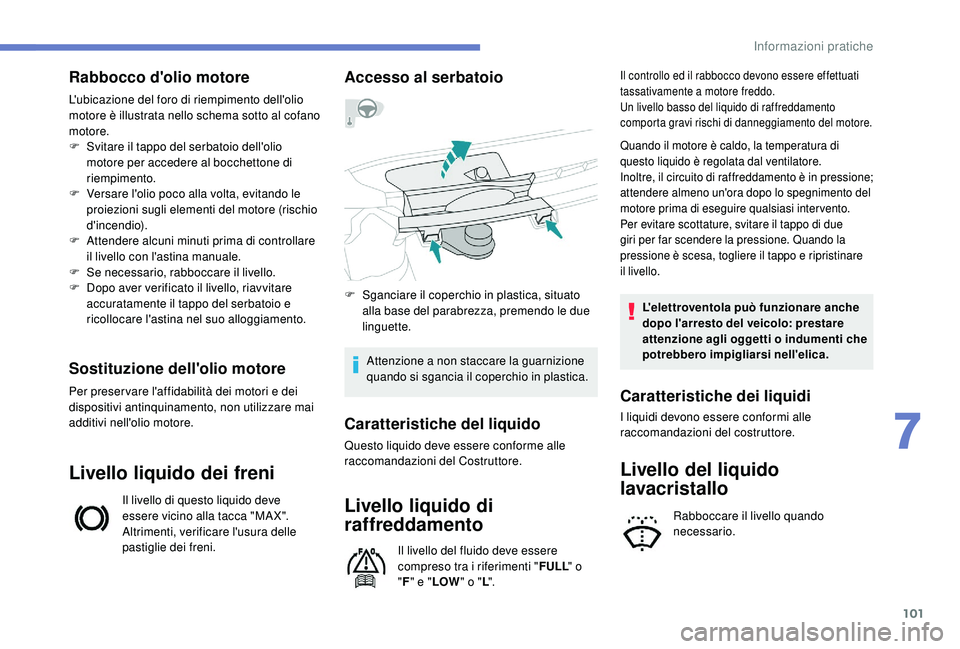 PEUGEOT 108 2018 Manuale duso (in Italian) 101
Rabbocco d'olio motore
L'ubicazione del foro di riempimento dell'olio
motore è illustrata nello schema sotto al cofano
motore.
F
S
vitare il tappo del serbatoio dell'olio
mot PEUGEOT 108 2018 Manuale duso (in Italian) 101
Rabbocco d'olio motore
L'ubicazione del foro di riempimento dell'olio
motore è illustrata nello schema sotto al cofano
motore.
F
S
vitare il tappo del serbatoio dell'olio
mot