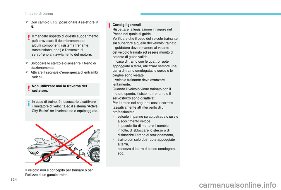 PEUGEOT 108 2018 Manuale duso (in Italian) 124
Il mancato rispetto di questo suggerimento
può provocare il deterioramento di
alcuni componenti (sistema frenante,
trasmissione, ecc.) e l'assenza di
servofreno al riavviamento del motore PEUGEOT 108 2018 Manuale duso (in Italian) 124
Il mancato rispetto di questo suggerimento
può provocare il deterioramento di
alcuni componenti (sistema frenante,
trasmissione, ecc.) e l'assenza di
servofreno al riavviamento del motore