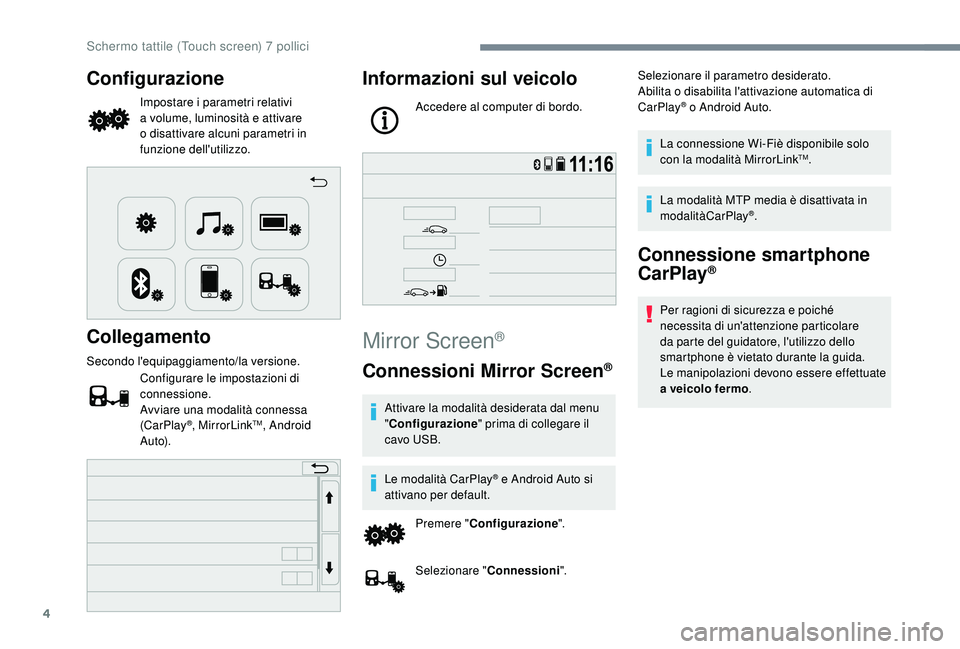 PEUGEOT 108 2018 Manuale duso (in Italian) 4
Configurazione
Impostare i parametri relativi
a volume, luminosità e attivare
o
disattivare alcuni parametri in
funzione dell'utilizzo.
Collegamento
Secondo l'equipaggiamento/la ver PEUGEOT 108 2018 Manuale duso (in Italian) 4
Configurazione
Impostare i parametri relativi
a volume, luminosità e attivare
o
disattivare alcuni parametri in
funzione dell'utilizzo.
Collegamento
Secondo l'equipaggiamento/la ver