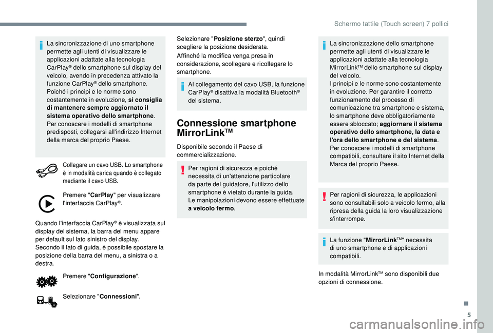 PEUGEOT 108 2018 Manuale duso (in Italian) 5
La sincronizzazione di uno smartphone
permette agli utenti di visualizzare le
applicazioni adattate alla tecnologia
CarPlay
® dello smartphone sul display del
veicolo, avendo in precedenza atti PEUGEOT 108 2018 Manuale duso (in Italian) 5
La sincronizzazione di uno smartphone
permette agli utenti di visualizzare le
applicazioni adattate alla tecnologia
CarPlay
® dello smartphone sul display del
veicolo, avendo in precedenza atti