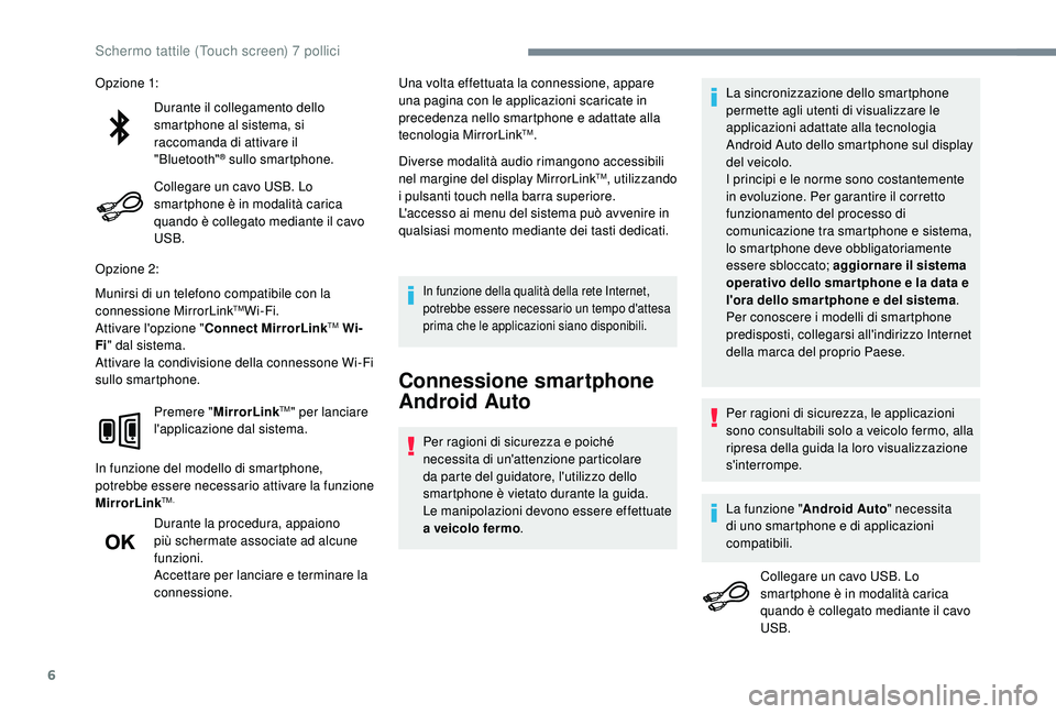 PEUGEOT 108 2018 Manuale duso (in Italian) 6
Durante il collegamento dello
smartphone al sistema, si
raccomanda di attivare il
"Bluetooth"
® sullo smartphone.
Collegare un cavo USB. Lo
smartphone è in modalità carica
quando è PEUGEOT 108 2018 Manuale duso (in Italian) 6
Durante il collegamento dello
smartphone al sistema, si
raccomanda di attivare il
"Bluetooth"
® sullo smartphone.
Collegare un cavo USB. Lo
smartphone è in modalità carica
quando è