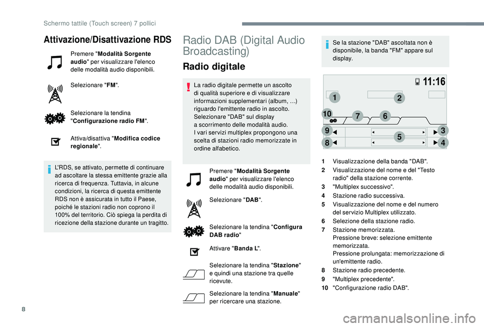 PEUGEOT 108 2018 Manuale duso (in Italian) 8
12
3
45
6
8
9
107
Attivazione/Disattivazione RDS
Premere "Modalità Sorgente
audio " per visualizzare l'elenco
delle modalità audio disponibili.
Selezionare " FM".
Selezionare PEUGEOT 108 2018 Manuale duso (in Italian) 8
12
3
45
6
8
9
107
Attivazione/Disattivazione RDS
Premere "Modalità Sorgente
audio " per visualizzare l'elenco
delle modalità audio disponibili.
Selezionare " FM".
Selezionare