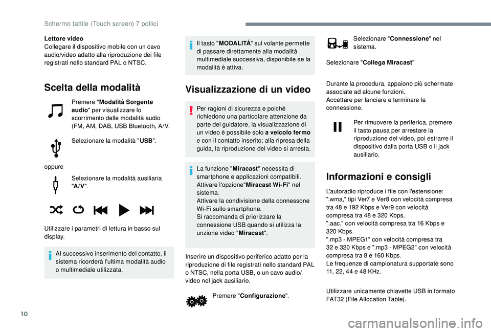 PEUGEOT 108 2018 Manuale duso (in Italian) 10
Selezionare la modalità ausiliaria
"A/V ".
Al successivo inserimento del contatto, il
sistema ricorderà l'ultima modalità audio
o
multimediale utilizzata. Il tasto "
MODALI PEUGEOT 108 2018 Manuale duso (in Italian) 10
Selezionare la modalità ausiliaria
"A/V ".
Al successivo inserimento del contatto, il
sistema ricorderà l'ultima modalità audio
o
multimediale utilizzata. Il tasto "
MODALI