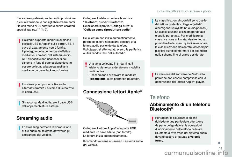 PEUGEOT 108 2018 Manuale duso (in Italian) 11
Per evitare qualsiasi problema di riproduzione
o visualizzazione, è consigliabile creare nomi
file con meno di 20
caratteri e senza caratteri
speciali (ad es.: " " ?.; ù).
Il sistema PEUGEOT 108 2018 Manuale duso (in Italian) 11
Per evitare qualsiasi problema di riproduzione
o visualizzazione, è consigliabile creare nomi
file con meno di 20
caratteri e senza caratteri
speciali (ad es.: " " ?.; ù).
Il sistema