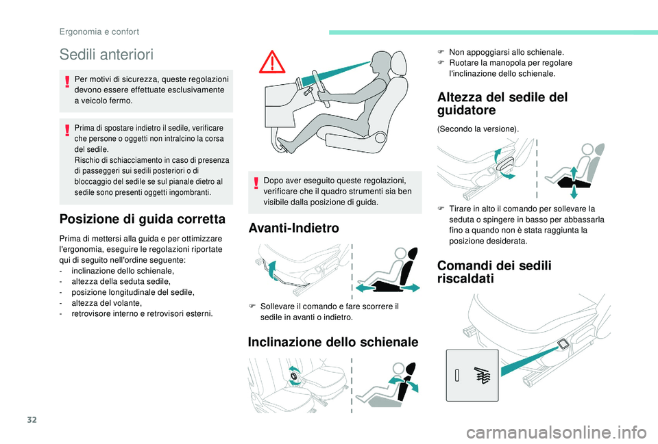 PEUGEOT 108 2018  Manuale duso (in Italian) 32
Sedili anteriori
Per motivi di sicurezza, queste regolazioni 
devono essere effettuate esclusivamente 
a  veicolo fermo.
Prima di spostare indietro il sedile, verificare 
che persone o   oggetti no