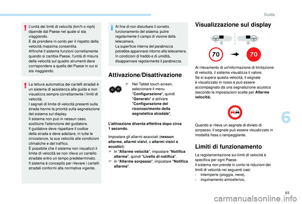 PEUGEOT 108 2018 Manuale duso (in Italian) 83
L'unità dei limiti di velocità (km/h o mph)
d ipende dal Paese nel quale si sta
viaggiando.
È da prendere in conto per il rispetto della
velocità massima consentita.
Affinché il sistema PEUGEOT 108 2018 Manuale duso (in Italian) 83
L'unità dei limiti di velocità (km/h o mph)
d ipende dal Paese nel quale si sta
viaggiando.
È da prendere in conto per il rispetto della
velocità massima consentita.
Affinché il sistema