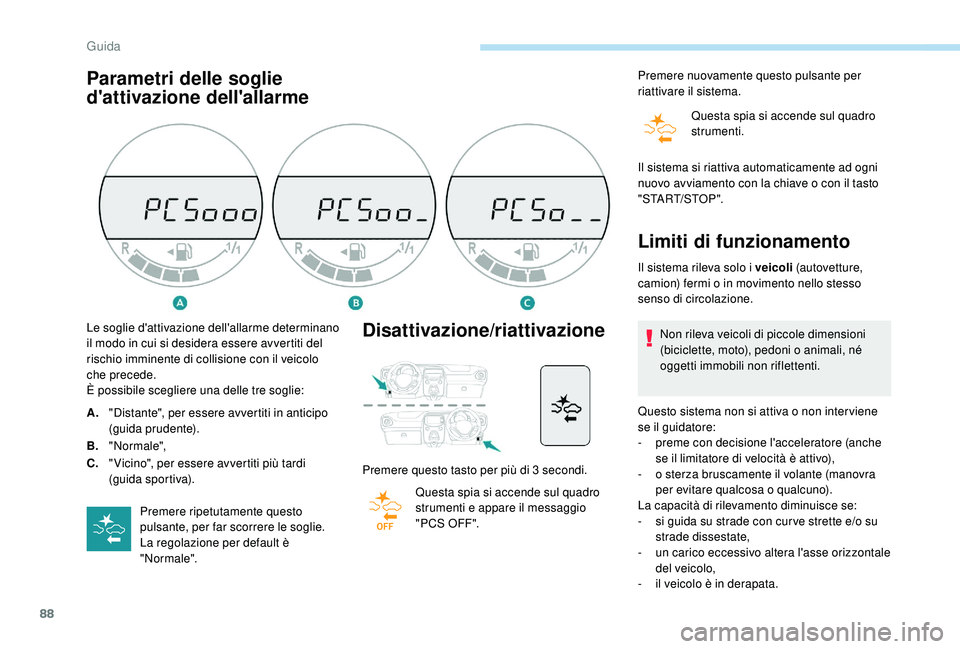 PEUGEOT 108 2018 Manuale duso (in Italian) 88
Parametri delle soglie
d'attivazione dell'allarmeDisattivazione/riattivazione
Premere questo tasto per più di 3 secondi.
Q uesta spia si accende sul quadro
strumenti e appare il messaggi PEUGEOT 108 2018 Manuale duso (in Italian) 88
Parametri delle soglie
d'attivazione dell'allarmeDisattivazione/riattivazione
Premere questo tasto per più di 3 secondi.
Q uesta spia si accende sul quadro
strumenti e appare il messaggi