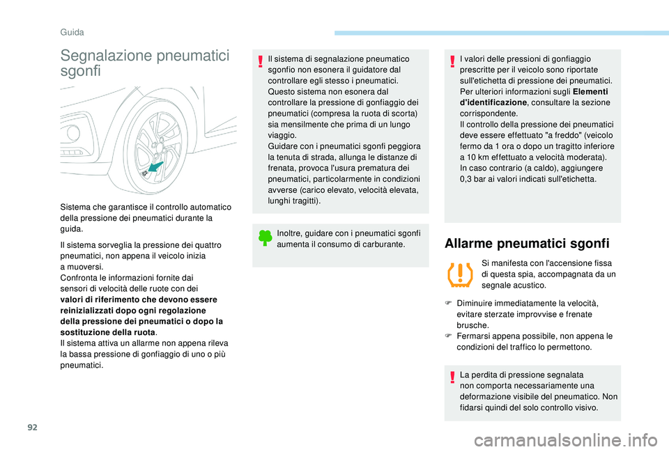 PEUGEOT 108 2018 Manuale duso (in Italian) 92
Segnalazione pneumatici
sgonfi
Il sistema sor veglia la pressione dei quattro
pneumatici, non appena il veicolo inizia
a muoversi.
Confronta le informazioni fornite dai
sensori di velocità de PEUGEOT 108 2018 Manuale duso (in Italian) 92
Segnalazione pneumatici
sgonfi
Il sistema sor veglia la pressione dei quattro
pneumatici, non appena il veicolo inizia
a muoversi.
Confronta le informazioni fornite dai
sensori di velocità de