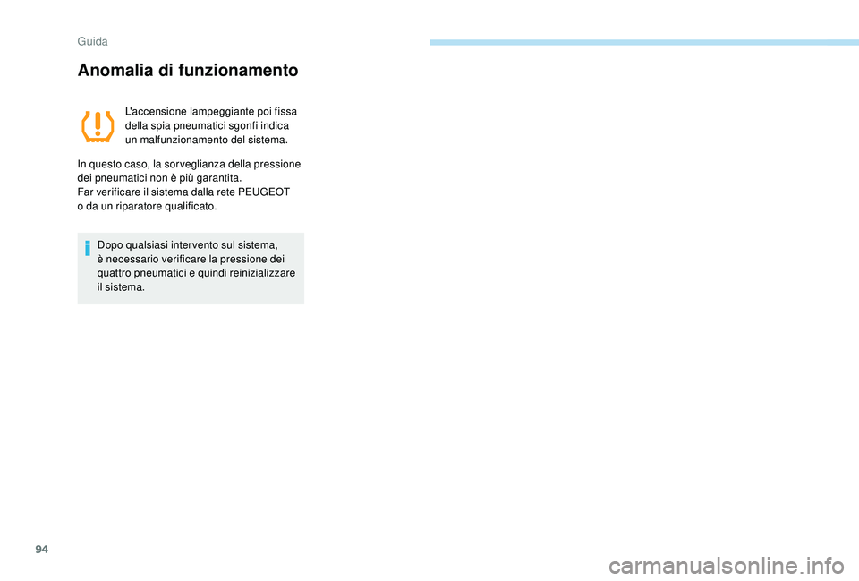 PEUGEOT 108 2018 Manuale duso (in Italian) 94
Anomalia di funzionamento
L'accensione lampeggiante poi fissa
della spia pneumatici sgonfi indica
un malfunzionamento del sistema.
In questo caso, la sorveglianza della pressione
dei pneumat PEUGEOT 108 2018 Manuale duso (in Italian) 94
Anomalia di funzionamento
L'accensione lampeggiante poi fissa
della spia pneumatici sgonfi indica
un malfunzionamento del sistema.
In questo caso, la sorveglianza della pressione
dei pneumat