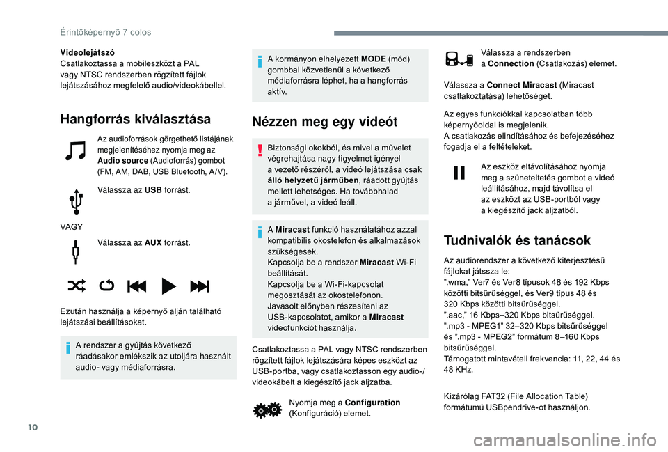 PEUGEOT 108 2018 Kezelési útmutató (in Hungarian) 10
Válassza az AUX forrást.
A rendszer a gyújtás következő
ráadásakor emlékszik az utoljára használt
audio- vagy médiaforrásra. A kormányon elhelyezett MODE
(mód)
gombbal közvetl PEUGEOT 108 2018 Kezelési útmutató (in Hungarian) 10
Válassza az AUX forrást.
A rendszer a gyújtás következő
ráadásakor emlékszik az utoljára használt
audio- vagy médiaforrásra. A kormányon elhelyezett MODE
(mód)
gombbal közvetl